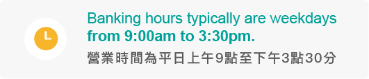 Banking hours weekdays 9:00am to 3:30pm